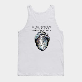 I choose you to break my heart Tank Top